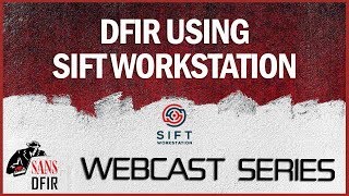 SANS DFIR Webcast -- DFIR using SIFT Workstation