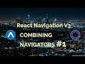 Combining Navigators #1 | React Navigation V3 | React Native Tutorial