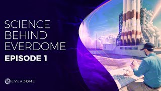 Science Behind Everdome - Episode 1