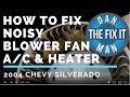 How to Fix a Noisy Blower Fan - A/C & Heater Fan - 2004 Chevy Silverado - DIY