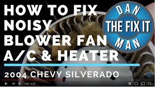 How to Fix a Noisy Blower Fan - A/C \u0026 Heater Fan - 2004 Chevy Silverado - DIY!