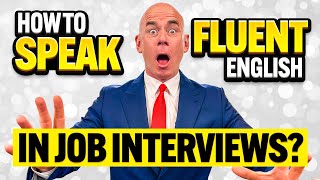 HOW to SPEAK FLUENTLY in INTERVIEWS! (How to ACE a JOB INTERVIEW!) Job Interview