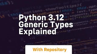 Python 3 12 generic types explained