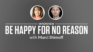 Heroic Interview: Be Happy for No Reason with Marci Shimoff