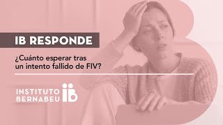 ¿Cuánto esperar tras un intento fallido de FIV? #IBResponde