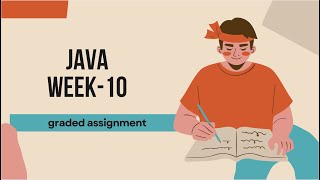JAVA week10 graded assignment solutions.
