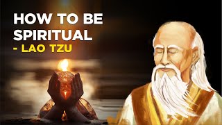 How To Be Spiritual - Lao Tzu (Taoism)