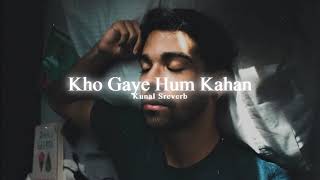 Kho Gaye Hum Kahan 🎃(Slowed + Reverb) ~𝐊𝐮𝐧𝐚𝐥 𝐒𝐫𝐞𝐯𝐞𝐫𝐛