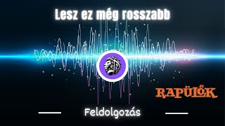 Lesz ez még rosszabb - Rapülők - Feldolgozás