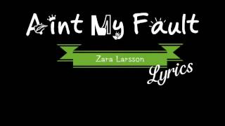 Ain't My Fault LYRICS || Zara Larsson