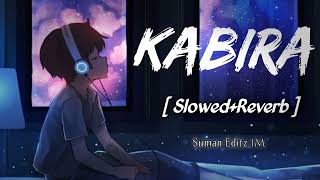 Kabira [ Slowed+Reverb ] - Ranbir | Deepika | Pritam | Lofi Mix | Bollywood Slowed And Reverb ✨🥀