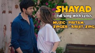 Love Aaj Kal |Shayad - Full Song With Lyrics | Arijit Singh | Kartik,Sara | Arushi | Pritam |