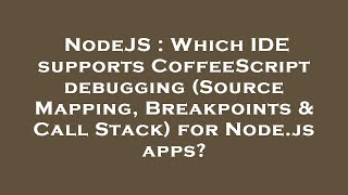 NodeJS : Which IDE supports CoffeeScript debugging (Source Mapping, Breakpoints & Call Stack) for No