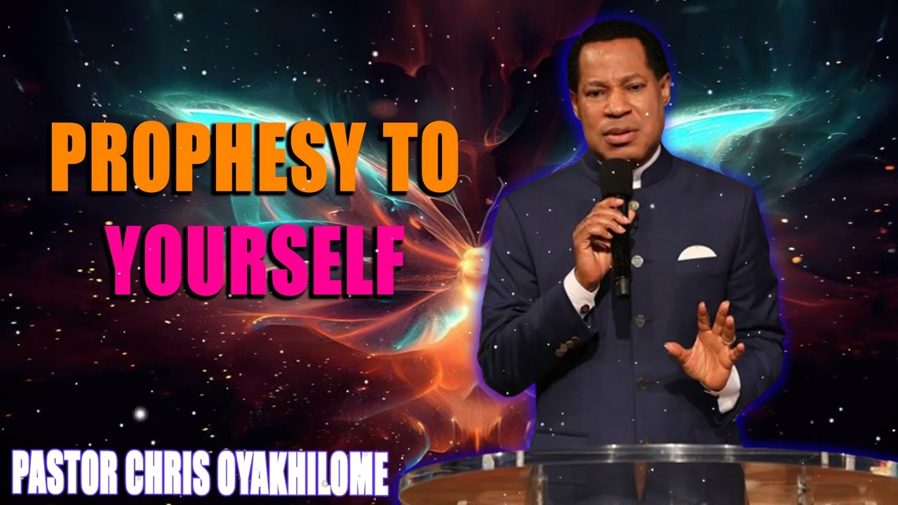 PROPHESY TO YOURSELF! Pastor Chris Oyakhilome PhD MUST WATCH - YouTube