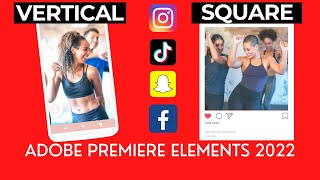 NEW Adobe Premiere Elements 2022 adds Vertical (9:16) & Square (1:1) Aspect Ratios for Social Media