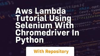 aws lambda tutorial using selenium with chromedriver in python