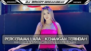 DJ BREAKBEAT TERBARU 2024 || PERCERAIAN LARA X KENANGAN TERINDAH FULLBASS - DJ ADHE