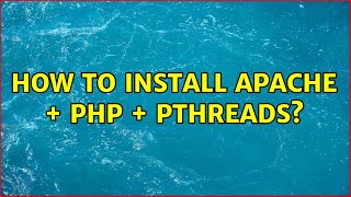 How to install apache + php + pthreads?