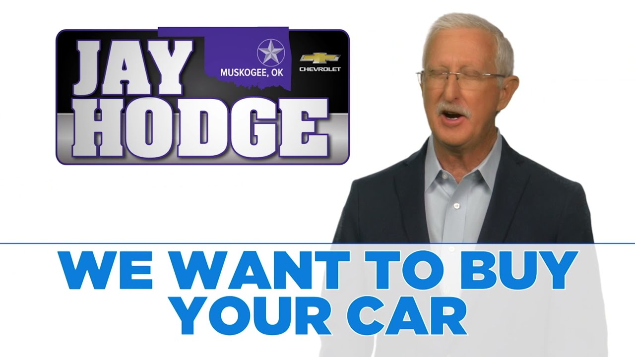 Jay Hodge Chevrolet In Muskogee Wants To Buy Your Vehicle. We Pay More ...