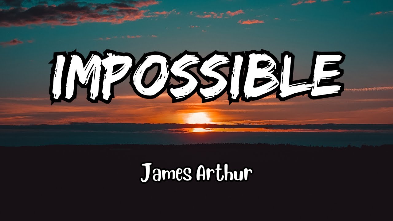 James Arthur - Impossible (Lyrics) - YouTube