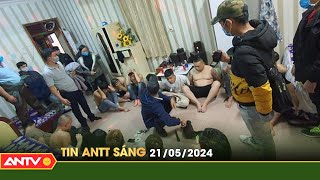 Tin tức an ninh trật tự nóng, thời sự Việt Nam mới nhất 24h sáng ngày 21/5 | ANTV