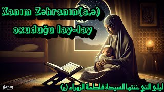 Xanım Zəhranın(s.ə)laylası /لَيلَى الّتي غَنَّتْها السَّيِّدَةُ فاطِمَةُ(ع)/Cənnətdə süddən çaylar/