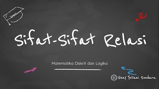 03. Sifat - Sifat Relasi | Matematika Diskrit dan Logika | Sistem Informasi