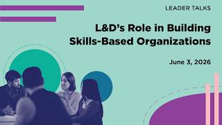 Beyond the Operating Model: How L&D Leaders Turn Skills Strategy Into Execution | Leader Talk Recap