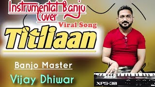 Titliyan | Instrumental | Banjo Cover | Harrdy Sandhu | Janni | Vijay Dhiwar Banjo Official | 2021