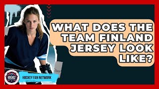 What Does The Team Finland Jersey Look Like? - Hockey Fan Network