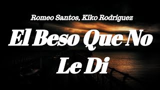 Romeo Santos, Kiko Rodriguez -  El Beso Que No Le Di (Letra)