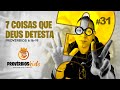 7 COISAS QUE DEUS DETESTA