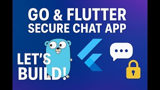 Go & Flutter Secure Chat App - Full Stack Tutorial Tutorial PART 1. Project Overview