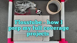 Flosstube - how I prep my full coverage projects