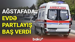 Ağstafada evdə partlayış: xəsarət alanlar var