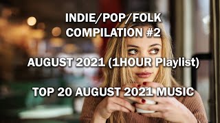 Indie/Pop/Folk Compilation #2 August 2021 1Hour Playlist TOP 20 AUGUST MUSIC #music#top20music#work