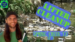 LITTER CLEANUP | SPRING CREEK TEXAS Litter Picking | EP. 3 | Trash Cleanup | Trash In Nature | Trash