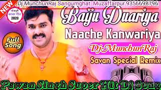 Baiju Duariya Naache Kawariya Pawan Singh Sawan Special Remix 2020 DjMunchunRaj sangumghat Muzaffarp