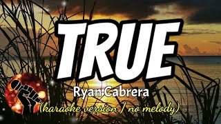 TRUE - RYAN CABRERA (karaoke version)