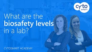 What are the different biosafety levels (BSL) in a lab - CytoSMART Academy