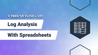 Cyber Skyline Live: Log Analysis with Spreadsheets - October 26, 2023