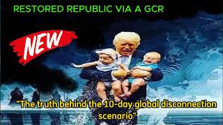 RESTORED REPUBLIC VIA A GCR | "The truth behind the 10-day global disconnection scenario"