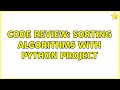 Code Review: Sorting algorithms with Python project (2 Solutions!!)