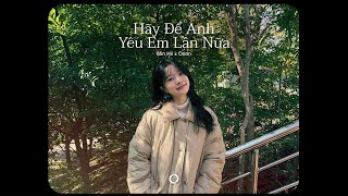 Hãy Để Anh Yêu Em Lần Nữa (Orinn 𝒍𝒐𝒇𝒊 𝒗𝒊𝒃𝒆 𝒄𝒉𝒊𝒍𝒍) - Min Hii Cover | Sẽ mãi luôn yêu em luôn bên em..