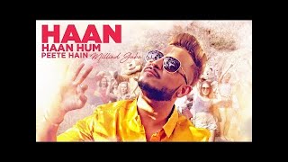 Millind Gaba: Haan Haan Hum Peete Hain Video Song | New Hindi Song 2017