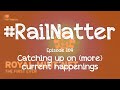 #RailNatter | Episode 109: Catching up on (more) current happenings