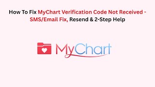 How To Fix MyChart Verification Code Not Received - SMS/Email Fix, Resend & 2-Step Help