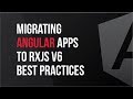 Migrating Angular Apps to RxJS v6 Best Practices