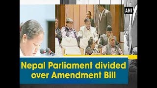 Nepal Parliament divided over Amendment bill - ANI News