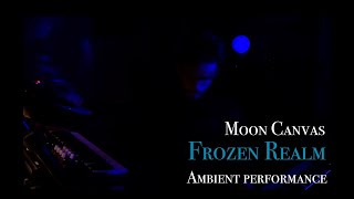 Moon Canvas - Frozen realm (Ambient performance)